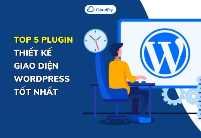 Top 5 Plugin Thiết Kế Giao Diện WordPress Tốt Nhất