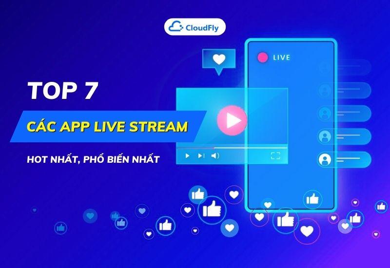 top 7 các app live stream hot nhất phổ biến nhất