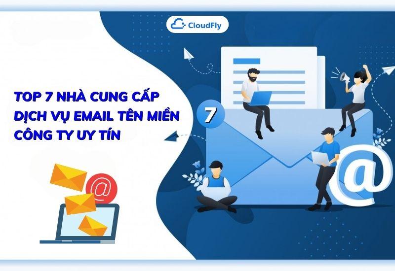 top 7 nhà cung cấp dịch vụ email tên miền công ty uy tín