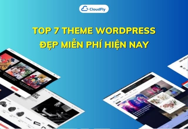 Top 7 Theme WordPress Đẹp Miễn Phí Hiện Nay