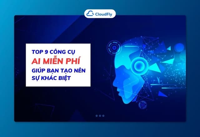 Top 9 Công Cụ AI Miễn Phí Giúp Bạn Tạo Nên Sự Khác Biệt