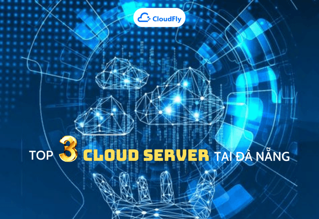 Top 3 Địa Chỉ Thuê Cloud Server Uy Tín Tại Đà Nẵng 2022