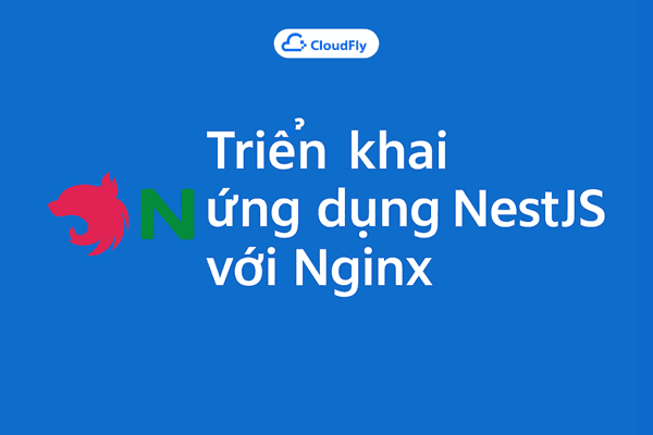 Giới thiệu về cách triển khai ứng dụng NestJS với Nginx trên VPS Ubuntu