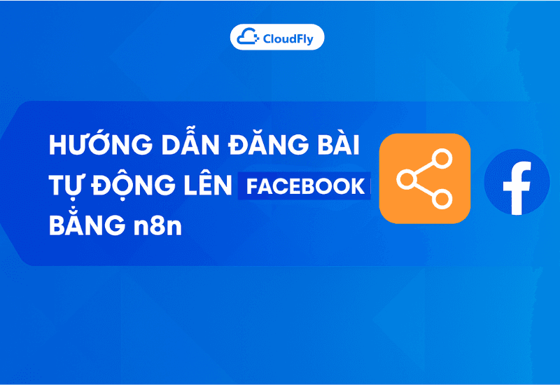 https://media.cloudfly.vn/posts/tu-dong-dang-bai-len-facebook-bang-n8n-6_jrWRwNp.png