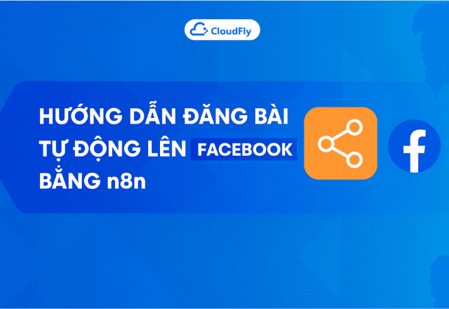Hướng Dẫn Đăng Bài Tự Động Lên Facebook, Tiktok, LinkedIn Bằng N8N Nhanh Chóng
