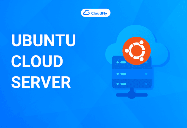 Ubuntu Cloud Server – Ưu điểm hạn chế và cách lựa chọn