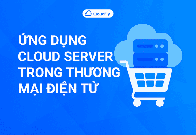 Ứng dụng Cloud Server trong Thương mại điện tử