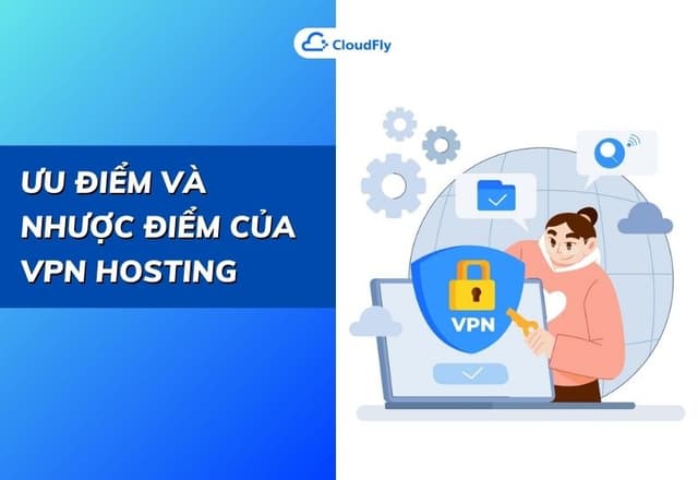 Ưu Điểm Và Nhược Điểm Của VPN Hosting
