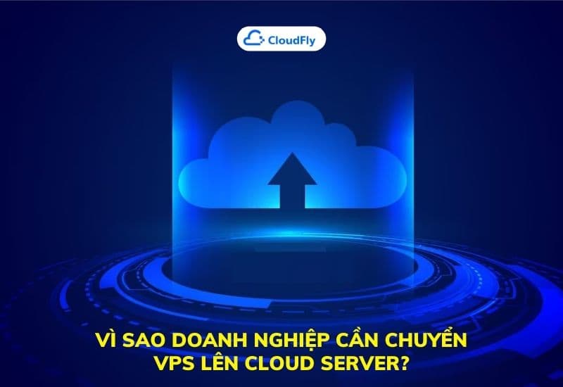 vì sao doanh nghiệp cần chuyển vps lên cloud server