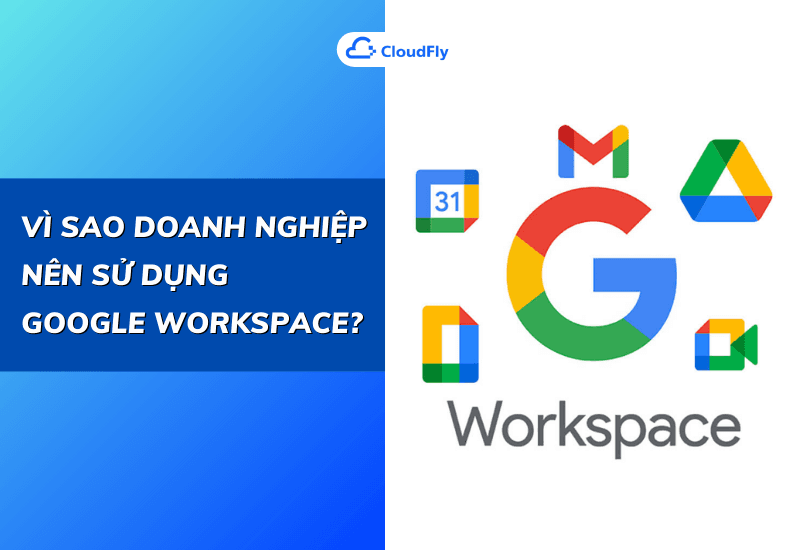 vì sao doanh nghiệp nên sử dụng google workspace