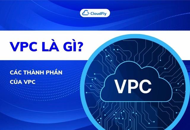 VPC Là Gì? Các Thành Phần Của VPC