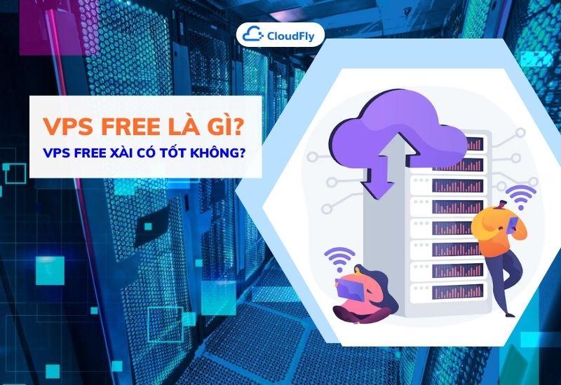 vps free là gì vps free xài có tốt không