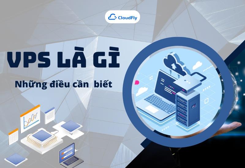 VPS Là Gì? Những Điều Cần Biết Về VPS