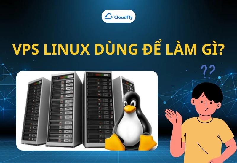 VPS Linux dùng để làm gì?