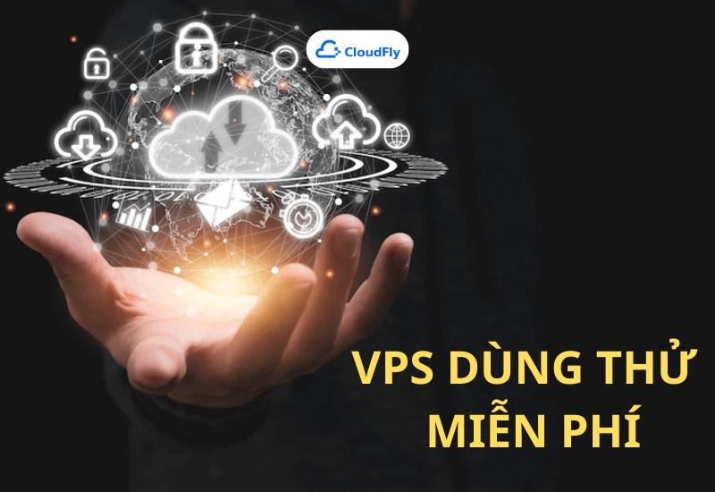 VPS miễn phí dùng thử là gì?