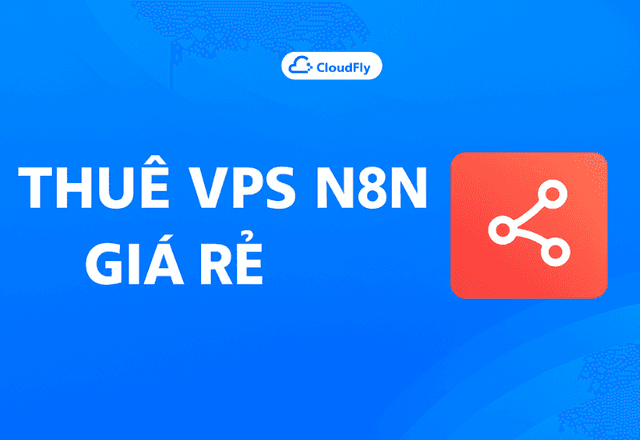 Thuê VPS N8N giá rẻ - Tự động hoá chỉ trong 1 click