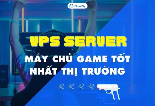 Cho Thuê VPS Server Máy Chủ Game Tốt Nhất Thị Trường