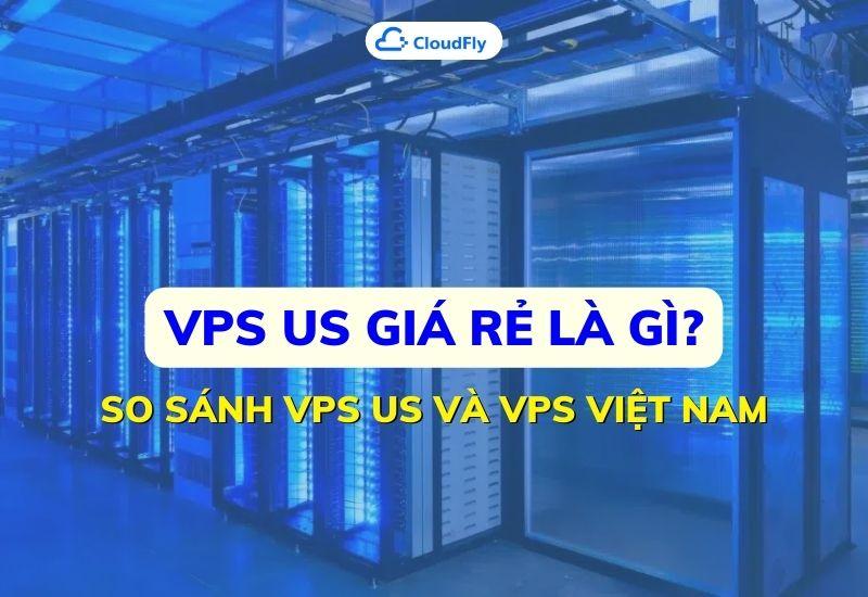 vps us giá rẻ là gì