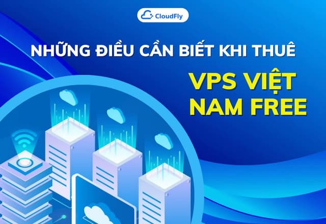 Những Điều Cần Biết Khi Thuê Vps Việt Nam Free