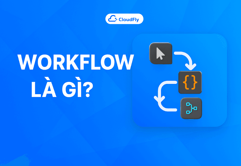 Workflow Là Gì Tìm Hiểu Về Quy Trình Làm Việc Automation