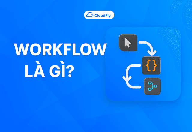 Workflow Là Gì? Tìm Hiểu Về Quy Trình Làm Việc Automation