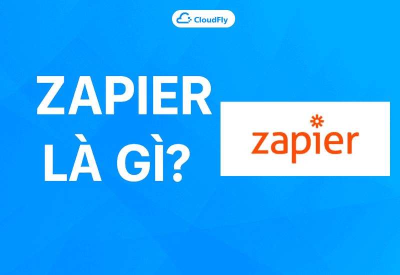Zapier là gì Công cụ giúp tối ưu Marketing bạn cần biết