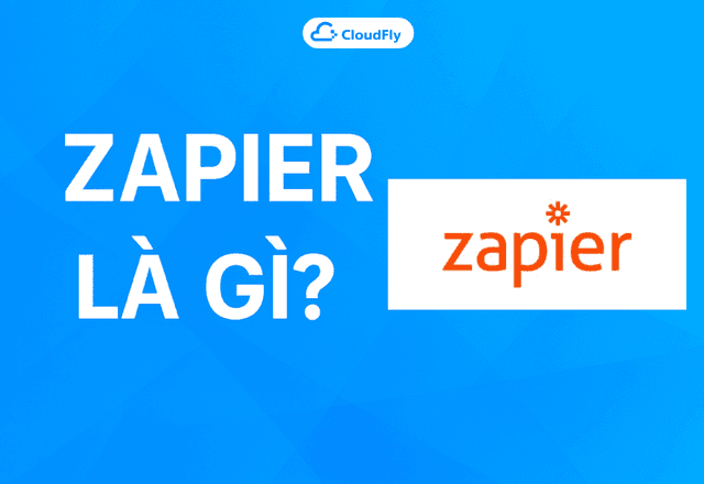 Zapier là gì Công cụ giúp tối ưu Marketing bạn cần biết
