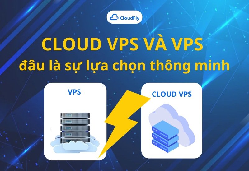 Cloud VPS và VPS  đâu là sự lựa chọn thông minh