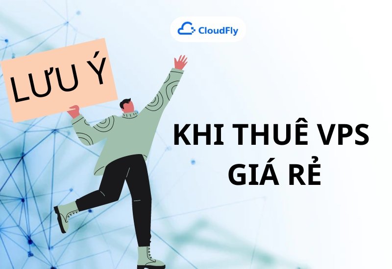 Những điều cần lưu ý trước khi thuê VPS giá rẻ