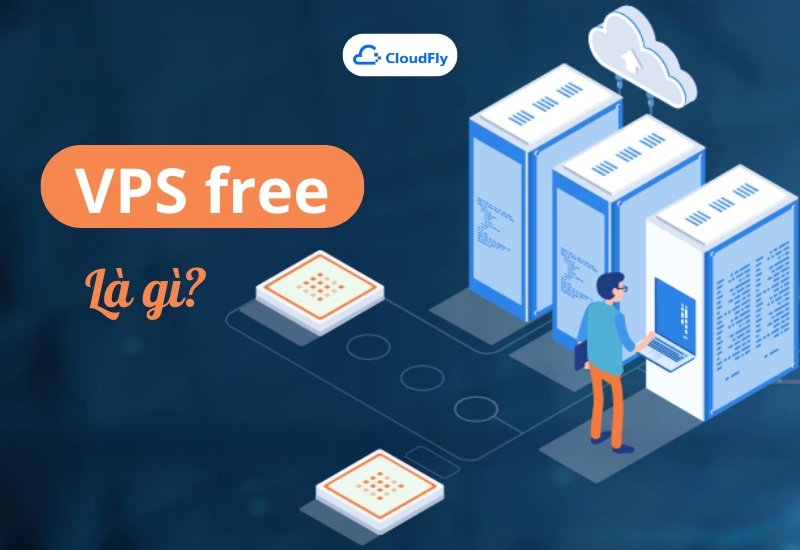 Dịch vụ VPS free là gì 