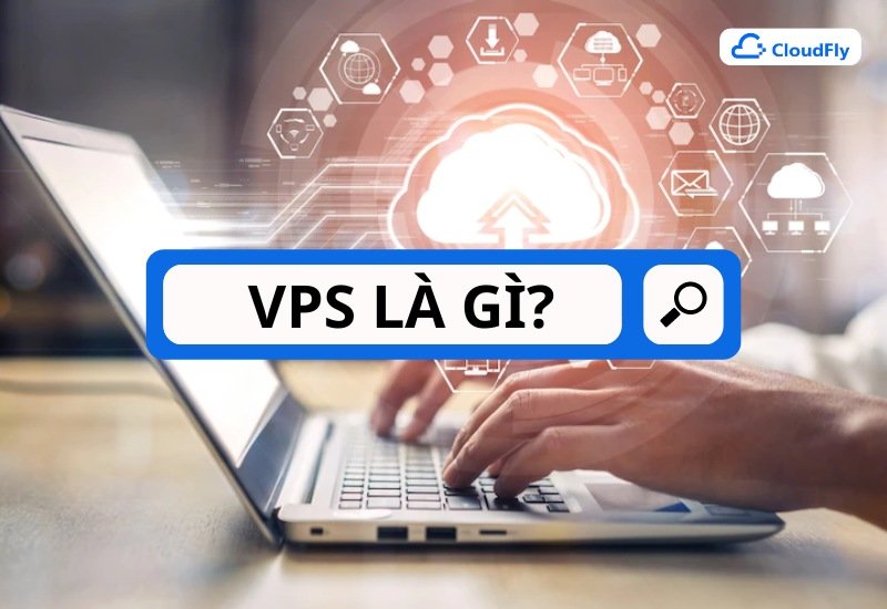 Khái niệm VPS là gì