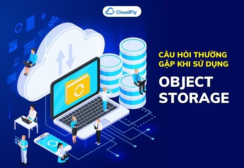 các câu hỏi thường gặp khi sử dụng object storage