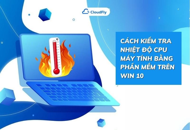 cách kiểm tra nhiệt độ cpu máy tính bằng phần mềm trên win 10