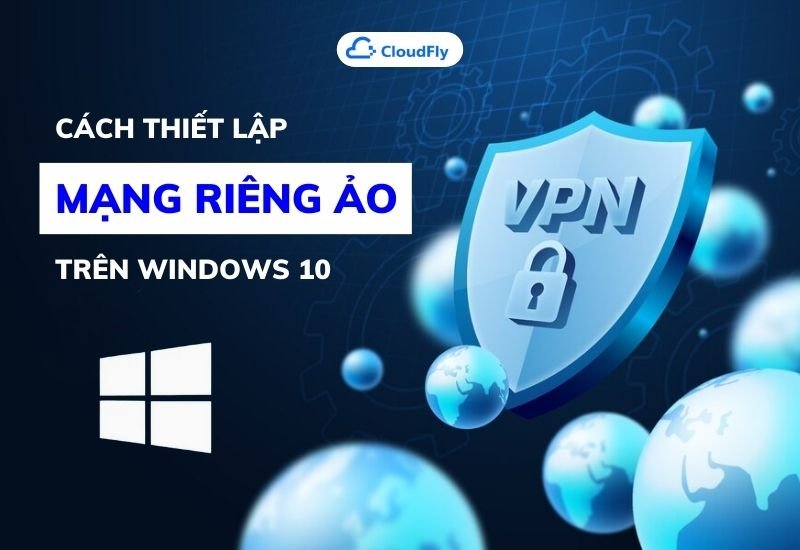 cách thiết lập mạng riêng ảo trên windows 10