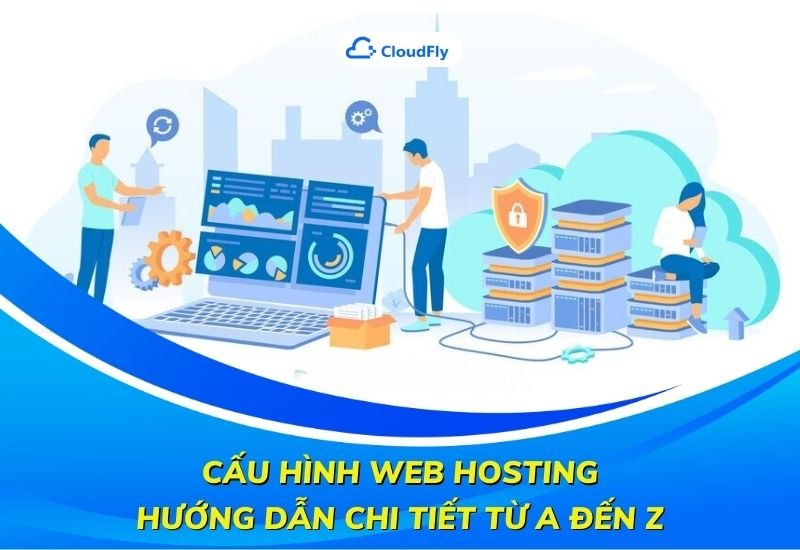 cấu hình web hosting hướng dẫn chi tiết từ a đến z