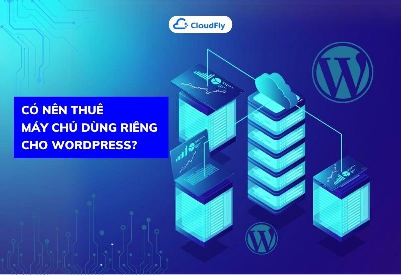 có nên thuê máy chủ dùng riêng cho wordpress