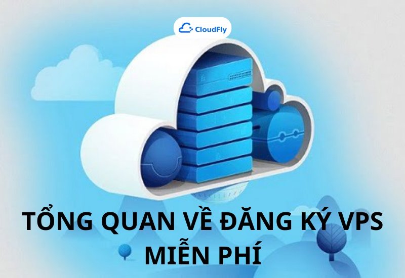 Tổng quan về đăng ký VPS miễn phí