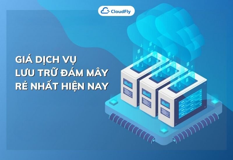 giá dịch vụ lưu trữ đám mây rẻ nhất hiện nay