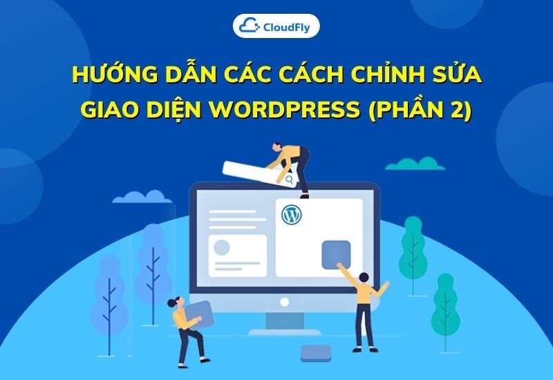hướng dẫn các cách chỉnh sửa giao diện wordpress phần 2