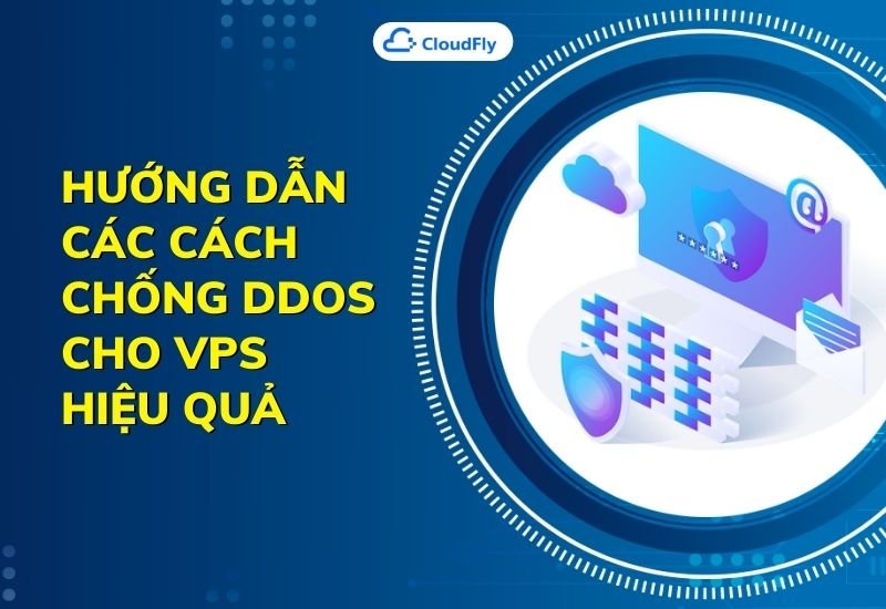 hướng dẫn các cách chống ddos cho vps hiệu quả