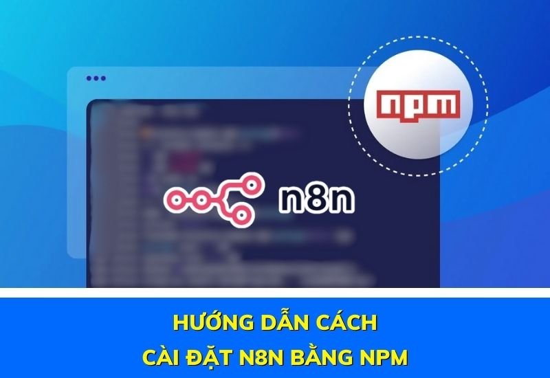 hướng dẫn cách cài đặt n8n bằng npm