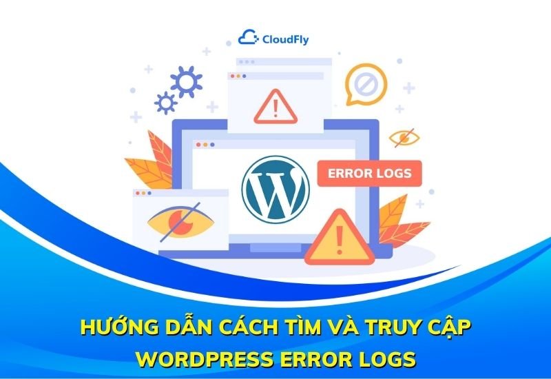hướng dẫn cách tìm và truy cập wordpress error logs