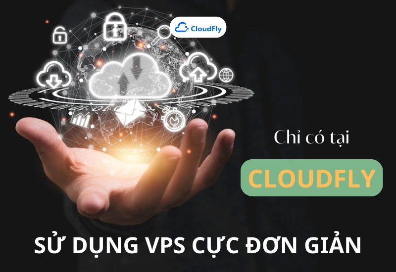 Sử dụng VPS cực đơn giản chỉ có tại CloudFly