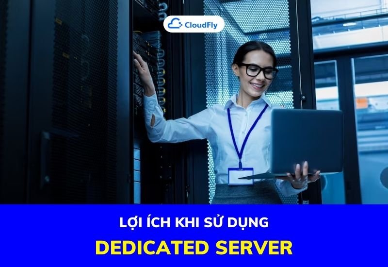 lợi ích khi sử dụng dedicated server