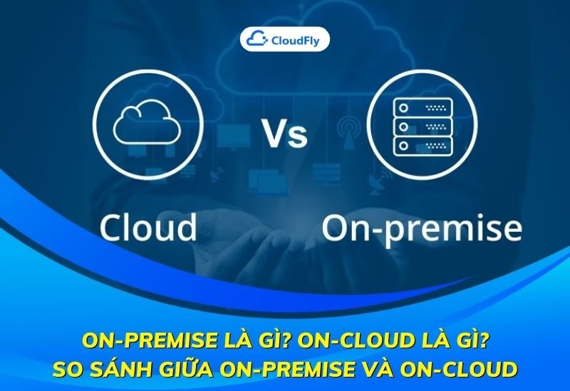 onpremise là gì oncloud là gì