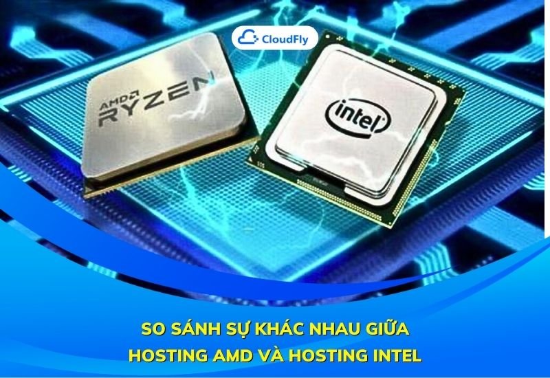 so sánh sự khác nhau giữa hosting amd và hosting intel