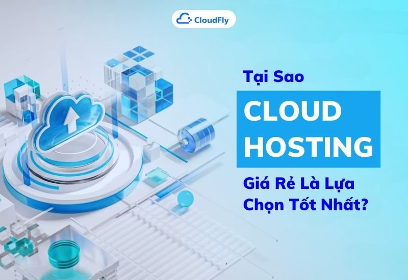 tại sao cloud hosting giá rẻ là lựa chọn tốt nhất