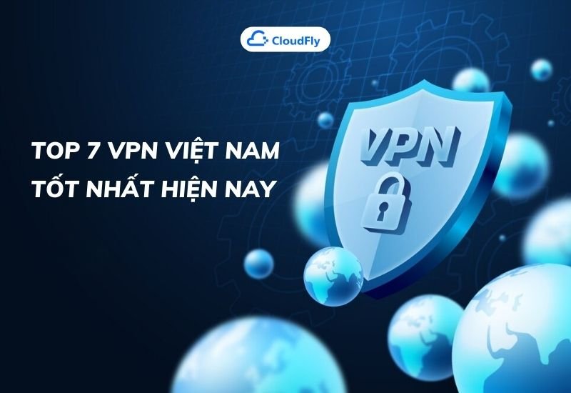 top 7 vpn việt nam tốt nhất hiện nay