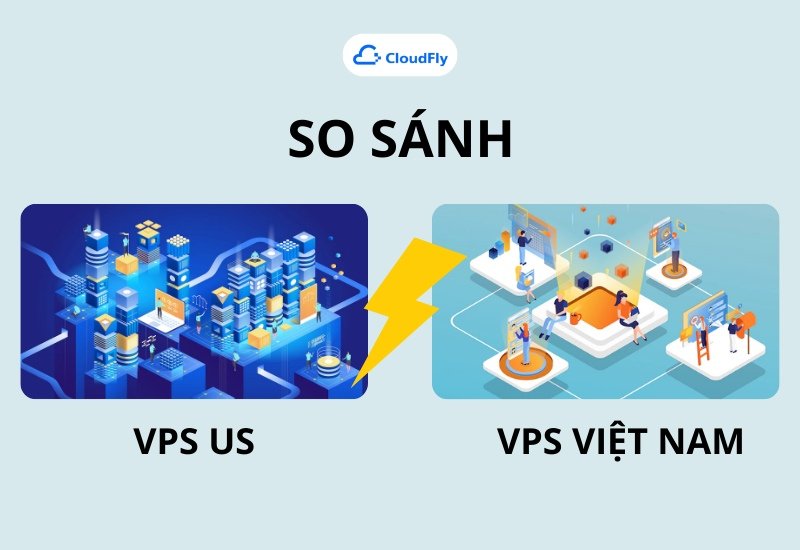  So sánh VPS US và VPS Việt Nam