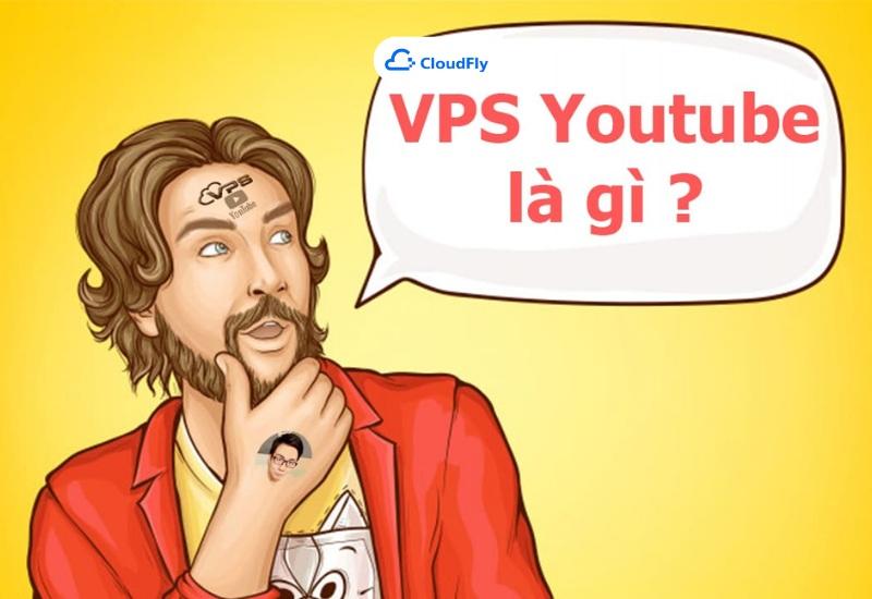 VPS làm Youtube là gì?